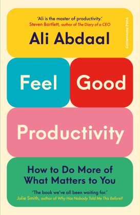 Feel-good productivity : how to do more of what matters of you by Ali Abdaal
